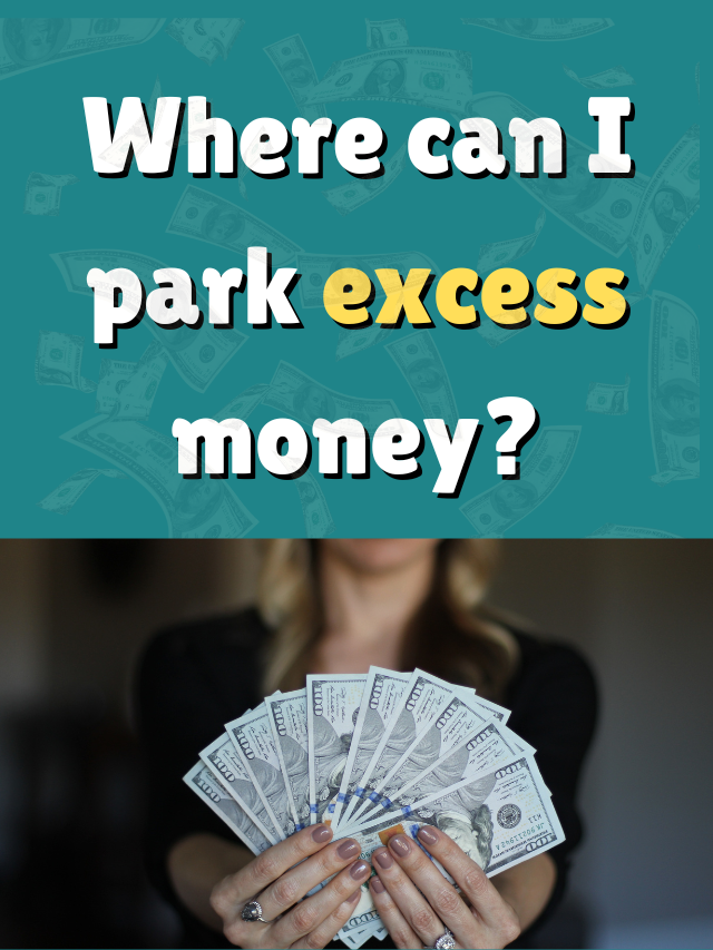 WHERE CAN I PARK EXCESS MONEY